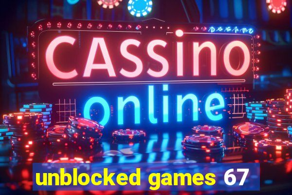 unblocked games 67